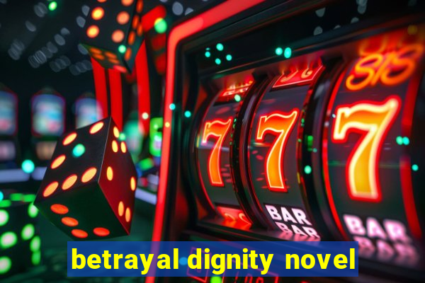 betrayal dignity novel